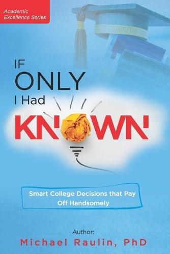 If Only I Had Known: Smart College Decisions that Pay Off Handsomely