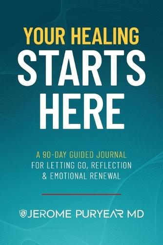 Your Healing Starts Here: A 90-Day Guided Journal for Letting Go, Reflection & Emotional Renewal