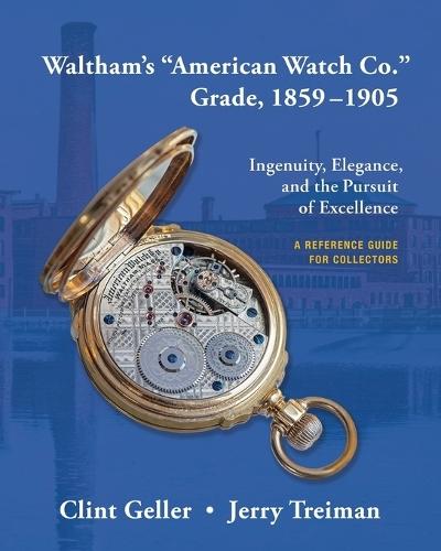 Waltham's ""American Watch Co."" Grade, 1859-1905