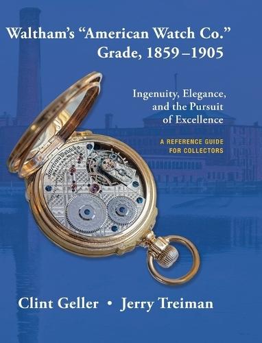 Waltham's ""American Watch Co."" Grade, 1859-1905