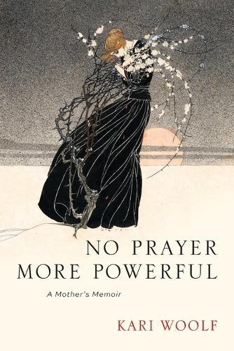 No Prayer More Powerful -- A Mother's Memoir