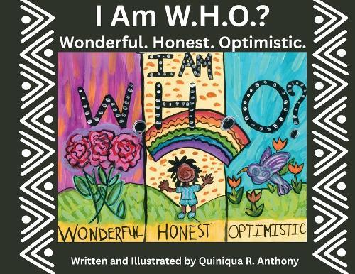 I am W.H.O? Wonderful. Honest. Optimistic.