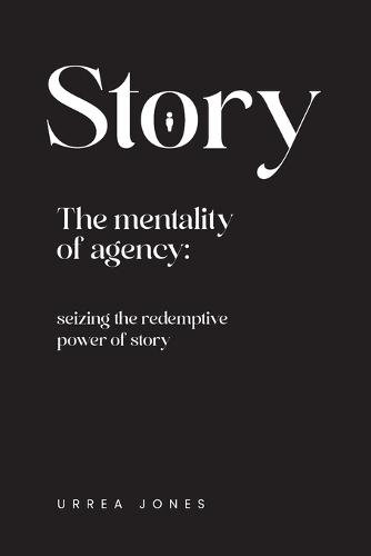Story the Mentality of Agency: Seizing the Redemptive Power of Story
