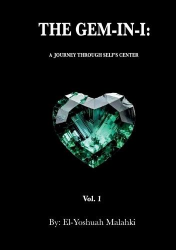 The Gem-In-I: A Journey Through Self's Center Vol.1