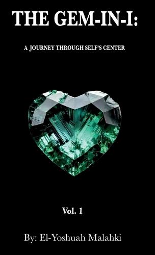 The Gem-In-I: A Journey Through Self's Center Vol.1