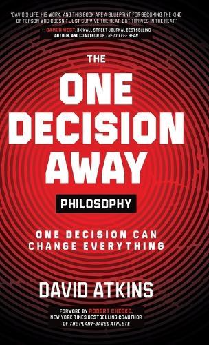 The One Decision Away Philosophy: One Decision Can Change Everything
