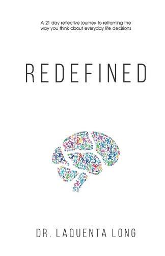 Redefined: A 21 Day Reflective Journey to Reframing the Way You Think About Everyday Life Decisions