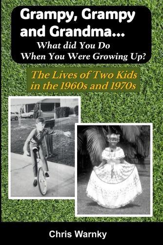 Grampy, Grampy and Grandma... What Did You Do When You Were Growing Up?: The Lives of Two Kids in the 1960s and 1970s