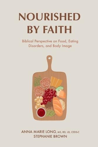 Nourished by Faith: Biblical Perspective on Food, Eating Disorders, and Body Image