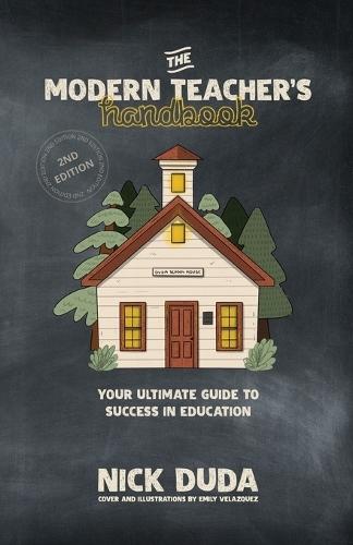 The Modern Teacher's Handbook: Your Ultimate Guide to Success in Education