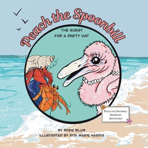 Peach the Spoonbill: The Quest for a Party Hat: A Rhyming Florida Shoreline Story About Belonging and Friendship