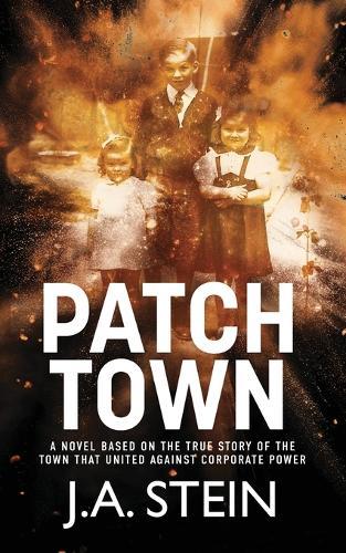 Patch Town: A novel based on the true story of the town that united against corporate power