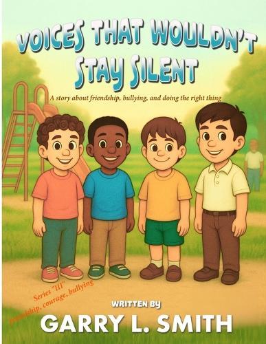 Voices That Wouldn't Stay Silent: A Story about Friendship, Bullying, and Doing the Right Thing