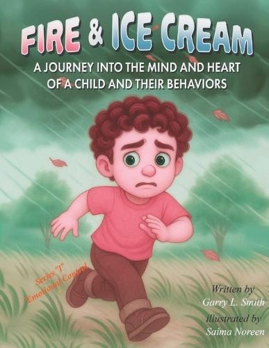 Fire and Ice Cream: A Journey into the Mind and Heart of a Child and Their Behaviors