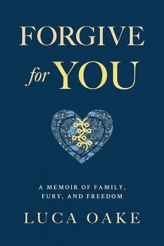 Forgive For You: A Memoir of Family, Fury, and Freedom