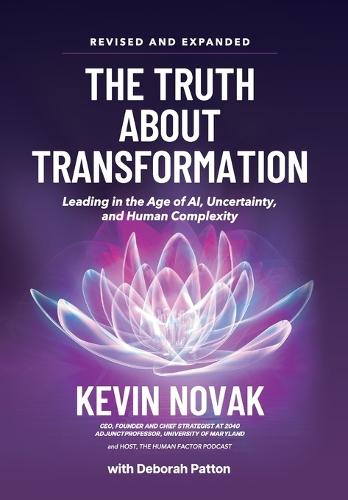 The Truth About Transformation: Leading in the Age of AI, Uncertainty and Human Complexity