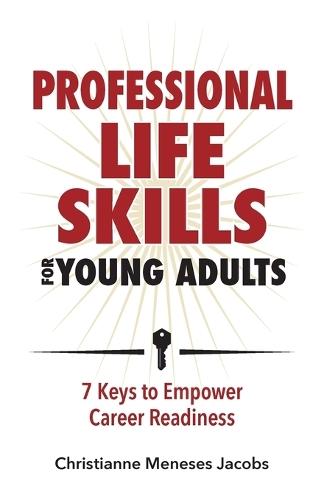 Professional Life Skills for Young Adults 7 Keys to Empower Career Readiness