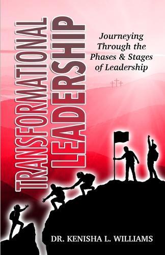 Transformational Leadership: Journeying Through the Phases & Stages of Leadership