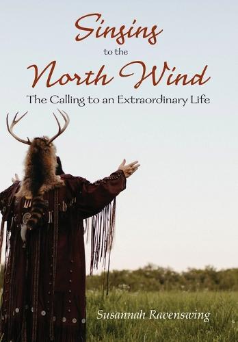 Singing to the North Wind: The Calling to an Extraordinary Life