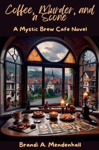 Coffee, Murder, and a Scone: A Mystic Brew Cafe Novel