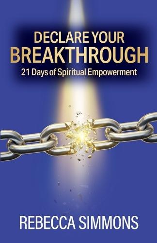 Declare Your Breakthrough: 21 Days of Spiritual Empowerment