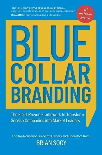 Blue Collar Branding: The Field-Proven Framework to Transform Service Companies into Market Leaders