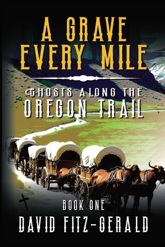A Grave Every Mile: A Pioneer Western Adventure