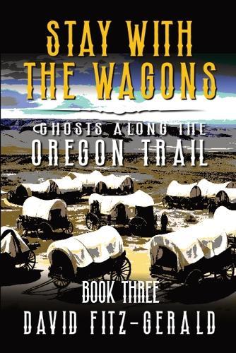 Stay with the Wagons: A Pioneer Western Adventure