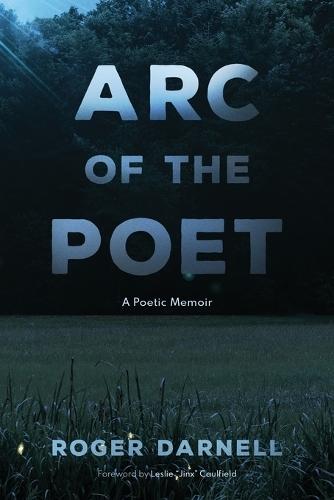 Arc of the Poet: A Poetic Memoir