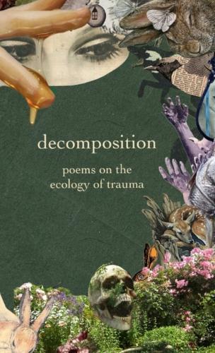 decomposition: poems on the ecology of trauma