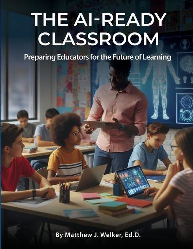 The AI Ready Classroom: Preparing Educators for the Future of Learning
