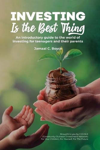 Investing Is The Best Thing: An introductory guide to the world of investing for teenagers and their parents