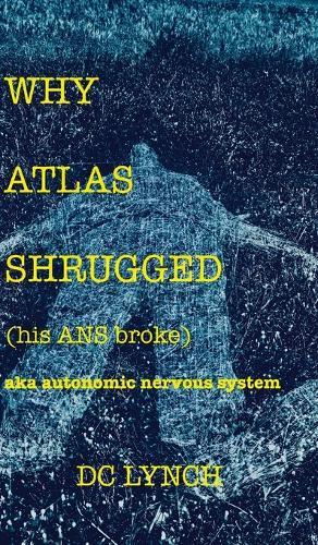 Why Atlas Shrugged: (his ANS broke)