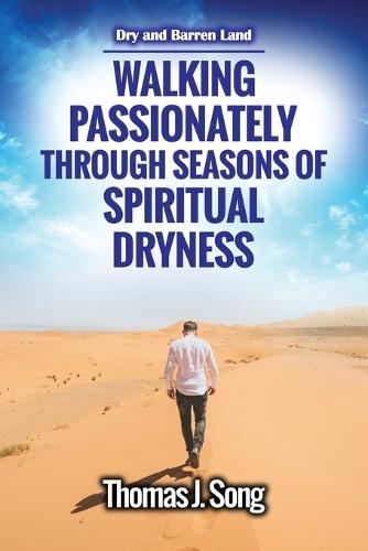 Walking Passionately Through Seasons of Spiritual Dryness: Dry and Barren Land