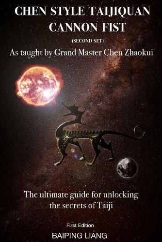Chen Style Taijiquan Cannon Fist (Second Set) as Taught By Grand Master Chen Zhaokui: The ultimate guide for unlocking the secrets of Taiji First Edition