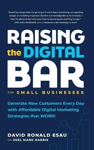 Raising the Digital Bar: Generate New Customers Every Day with Affordable Digital Marketing Strategies that WORK!