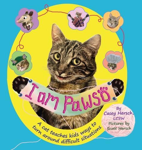 I Am Pawso: A Cat Teaches Kids Ways To Turn Around Difficult Situations. A colorful mental health kids book. Emotions books for kids ages 3-10. Cats that teach practical tools. Psychotherapist recommended book.