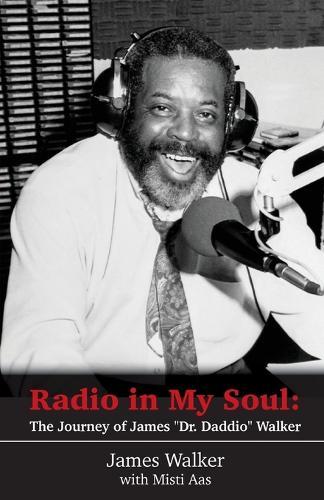 Radio in My Soul: The Journey of James ""Dr. Daddio"" Walker