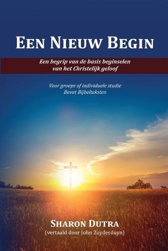 Een Nieuw Begin: Om de basisprincipes van het christelijk geloof te begrijpen