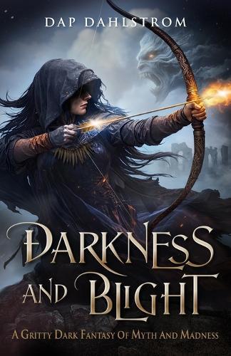Darkness and Blight: A Gritty Dark Fantasy of Myth and Madness