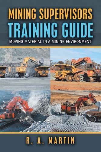 Mining Supervisors Training Guide: Moving Material in a Mining Environment