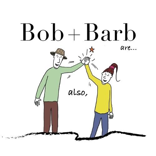 Bob + Barb Are... Also