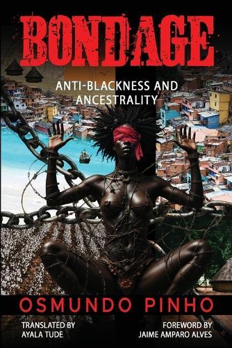 Bondage: Anti-Blackness and Ancestrality