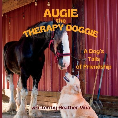 Augie the Therapy Doggie: A Dog's Tails of Friendships