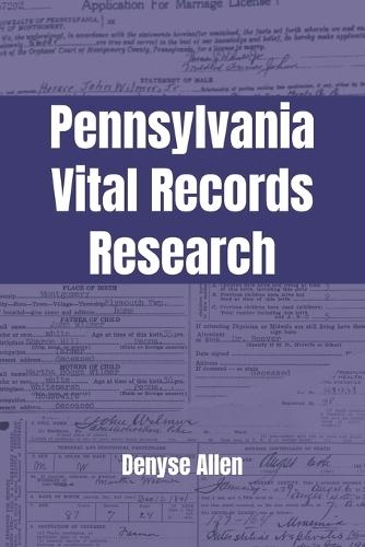 Pennsylvania Vital Records Research: A genealogy research guide for birth, adoption, marriage, divorce, and death records in Pennsylvania from the colonial era to today