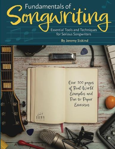 Fundamentals of Songwriting: Essential Tools and Techniques for Serious Songwriters