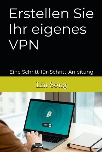 Erstellen Sie Ihr eigenes VPN: Eine Schritt-für-Schritt-Anleitung