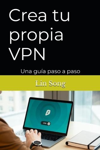 Crea tu propia VPN: Una guía paso a paso