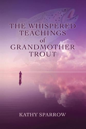 The Whispered Teachings of Grandmother Trout