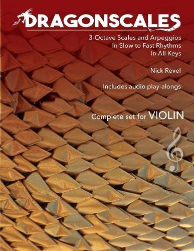 DragonScales 3-Octave Scales and Arpeggios for Violin: In Slow to Fast Rhythms, in All Keys, Includes Audio Play-Alongs